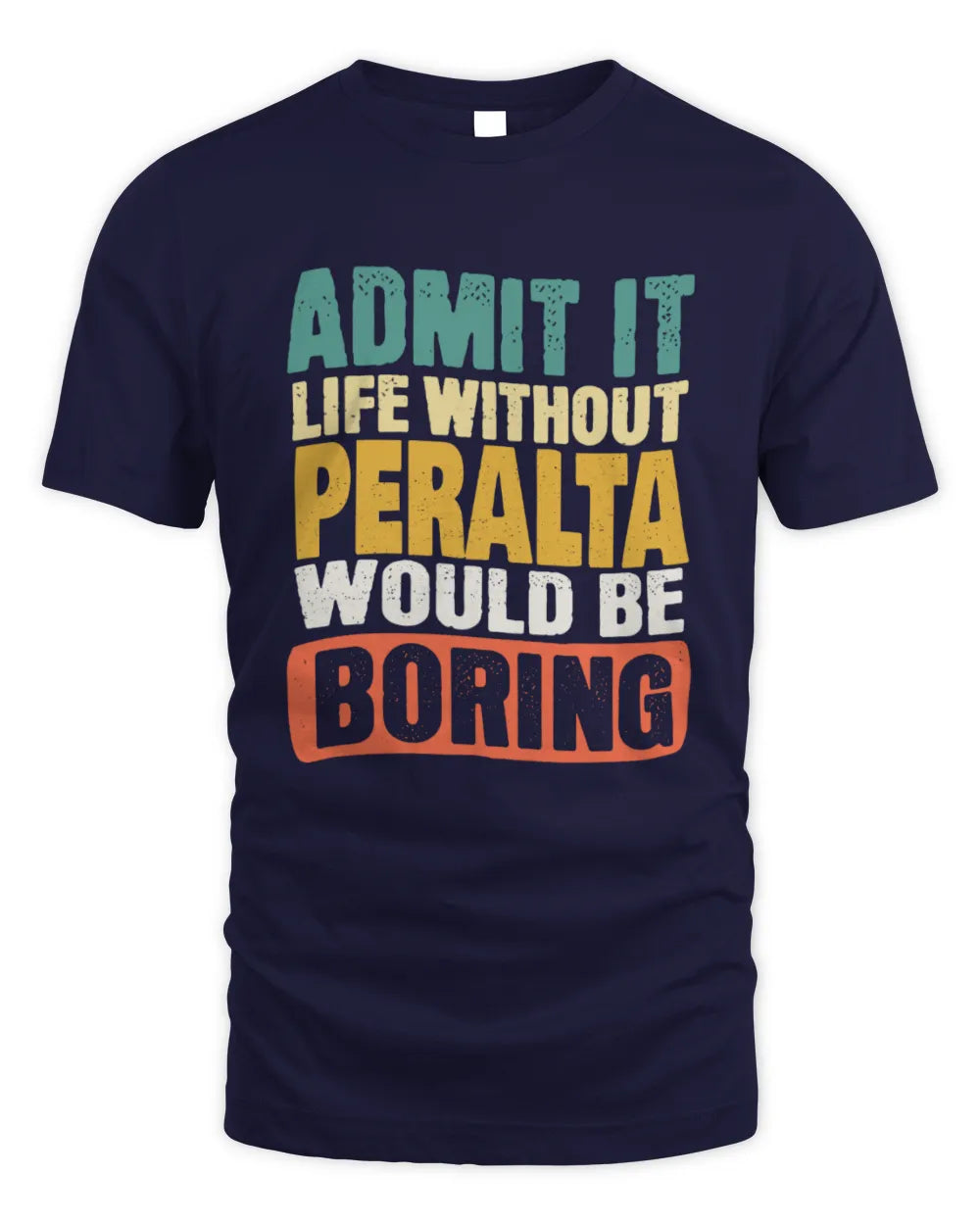 PERALTA TP86-K3-229 Personalized Funny Quote Apparel “Life Without NAME Would Be Boring” - Unisex Standard T-Shirt - Navy