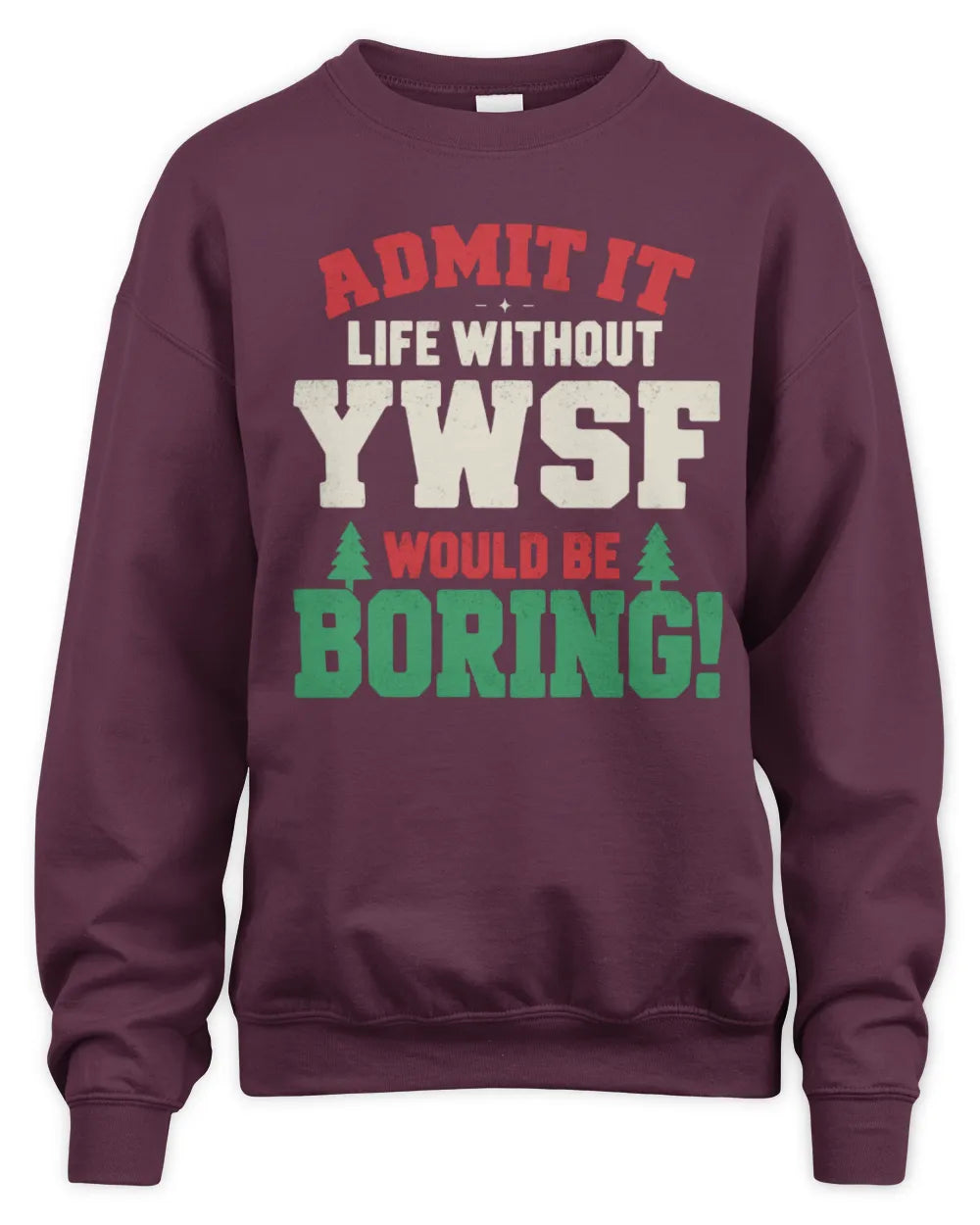 YWSF P5 TH08 Christmas T-Shirt – “Life Without NAME Would Be Boring” - Unisex Sweatshirt - Maroon