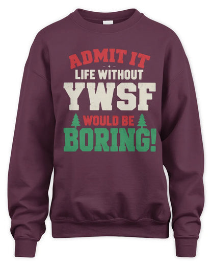 YWSF P5 TH08 Christmas T-Shirt – “Life Without NAME Would Be Boring” - Unisex Sweatshirt - Maroon