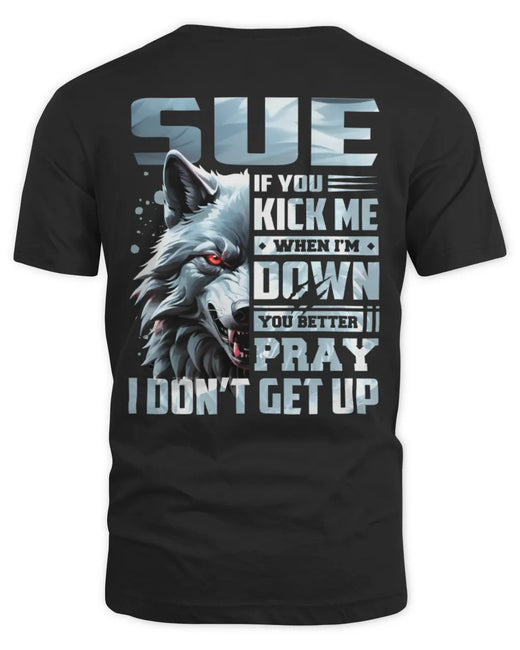 SUE AP62-K4-666 - Personalized Fierce Wolf Quote Apparel “If You Kick Me When I’m Down, You Better Pray I Don’t Get Up”