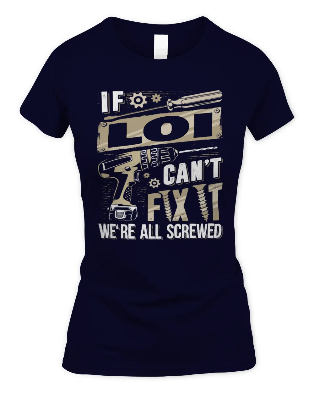 LOI TX03 P02 - Personalized Handyman Mechanic Shirt “If NAME Can’t Fix It, We’re All Screwed” - Women's Standard T-Shirt - Navy