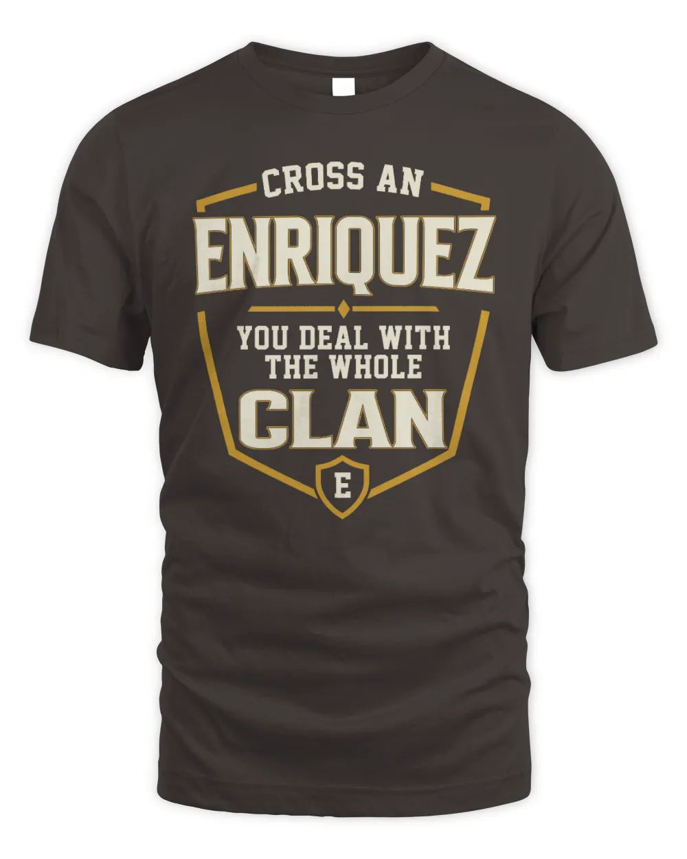 ENRIQUEZ NT1-K008 Cross A/An NAME, You Deal With the Whole Clan | Personalized Vintage T-Shirt - Unisex Standard T-Shirt - Dark Chocolate