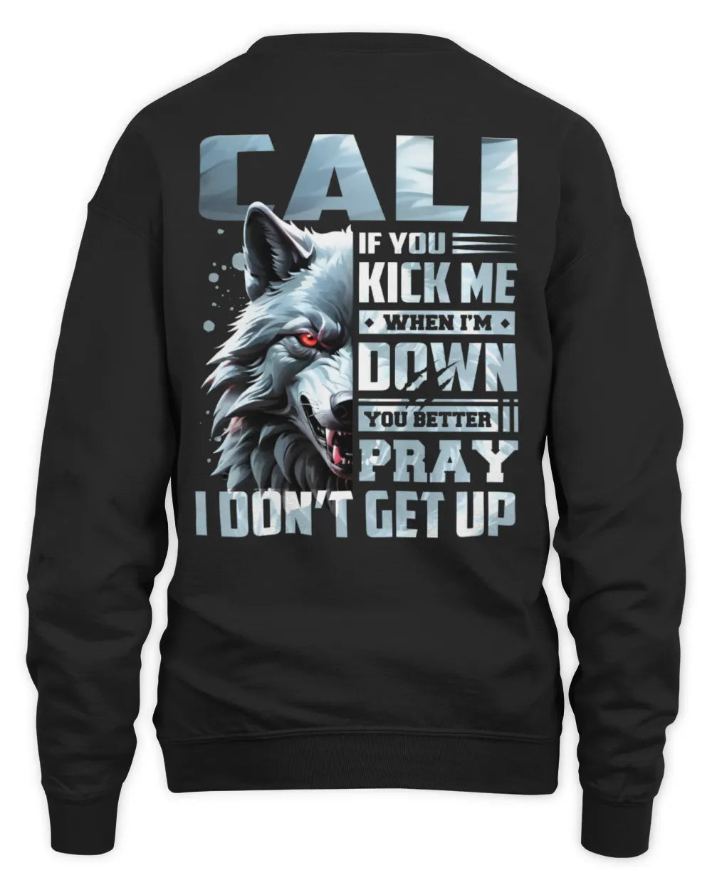 CALI AP62-K4-666 - Personalized Fierce Wolf Quote Apparel “If You Kick Me When I’m Down, You Better Pray I Don’t Get Up” - Unisex Sweatshirt - Black