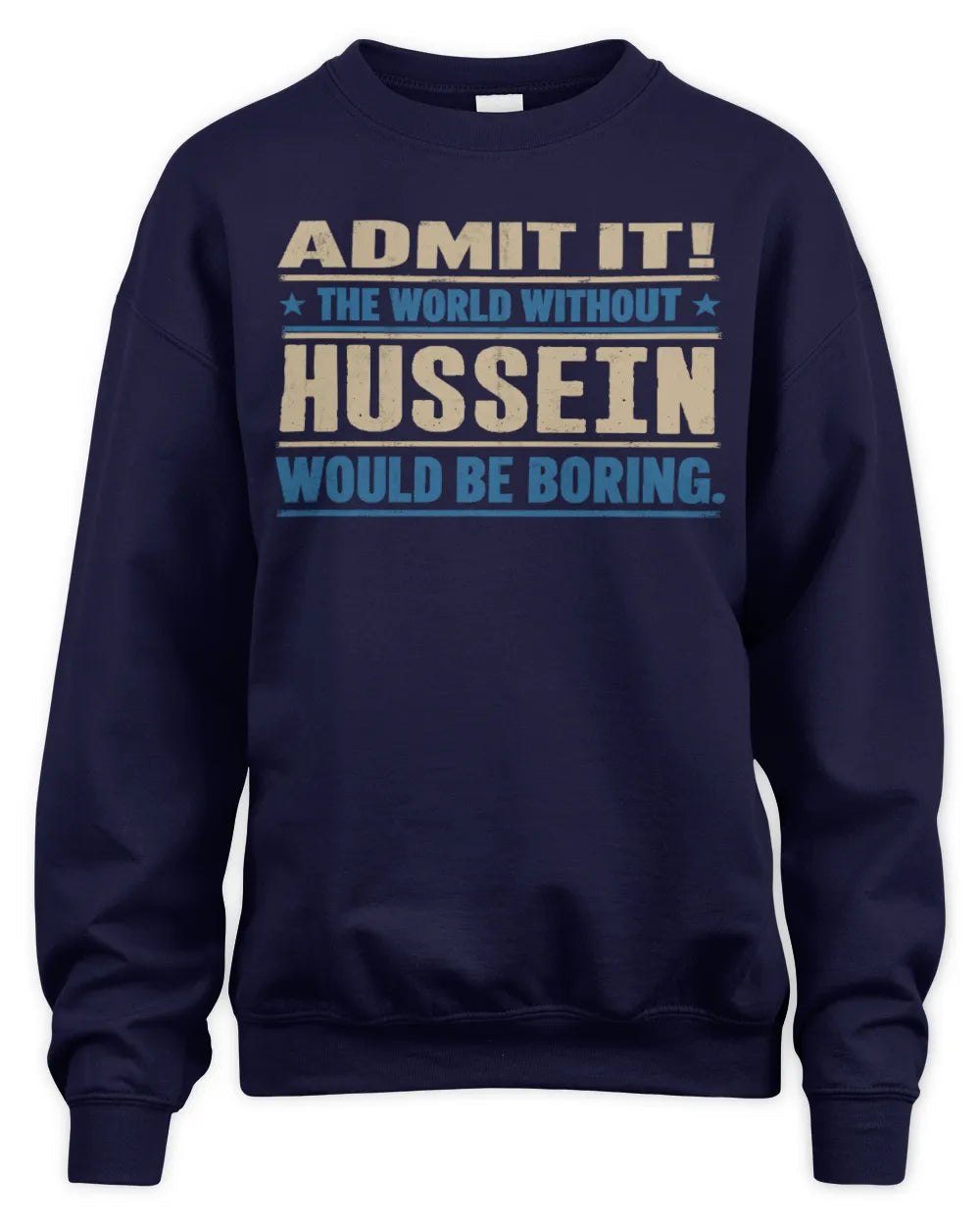 HUSSEIN TP68-K2-968 – Personalized Funny Quote Apparel “The World Without NAME Would Be Boring” - Unisex Sweatshirt - Navy