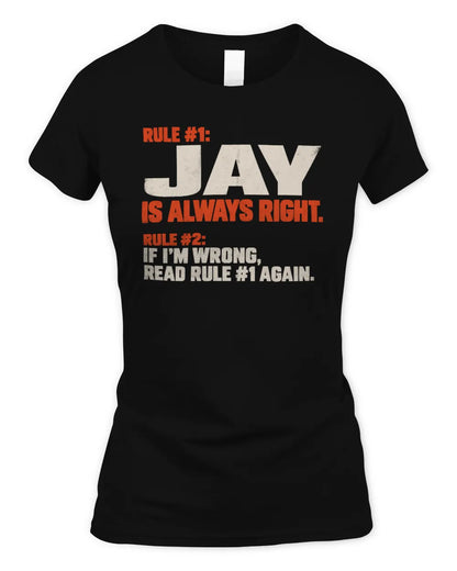 JAY NP1-H006 - Always Right Personalized Name T-Shirt – Funny Custom Name Shirt - Women's Standard T-Shirt - Black