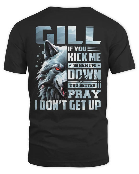 GILL AP62-K4-666 - Personalized Fierce Wolf Quote Apparel “If You Kick Me When I’m Down, You Better Pray I Don’t Get Up” - Unisex Standard T-Shirt - Black