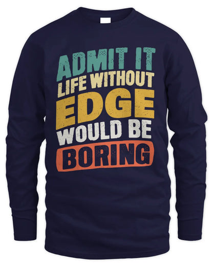 EDGE TP88-K4-229
Personalized Funny Quote Apparel “Life Without NAME Would Be Boring” - Men's Long Sleeved T-Shirt - Navy