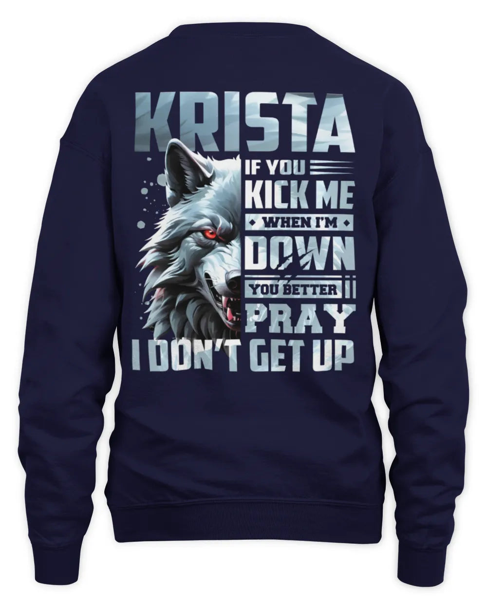 KRISTA AP62-K4-666 - Personalized Fierce Wolf Quote Apparel “If You Kick Me When I’m Down, You Better Pray I Don’t Get Up” - Unisex Sweatshirt - Navy