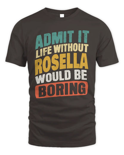 ROSELLA TP88-K4-229
Personalized Funny Quote Apparel “Life Without NAME Would Be Boring” - Unisex Standard T-Shirt - Dark Chocolate
