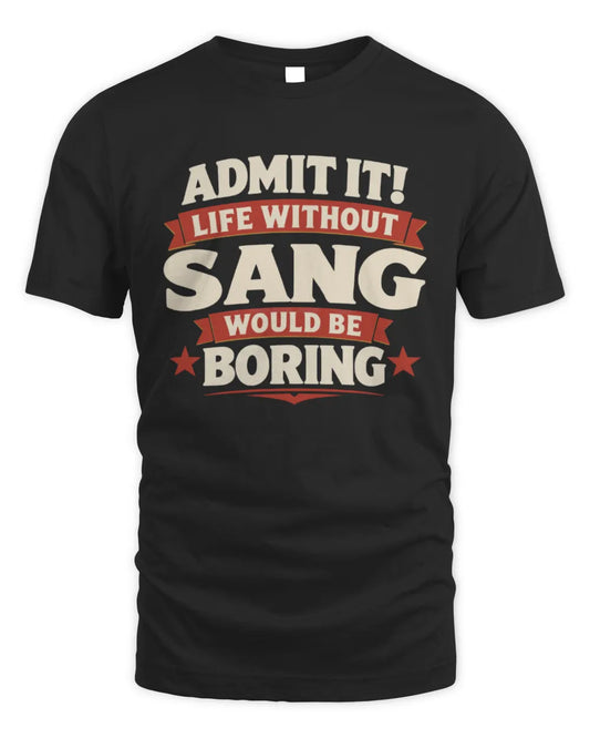 SANG P4 KT003 Personalized Funny Quote Apparel “Life Without NAME Would Be Boring” - Unisex Standard T-Shirt - Black