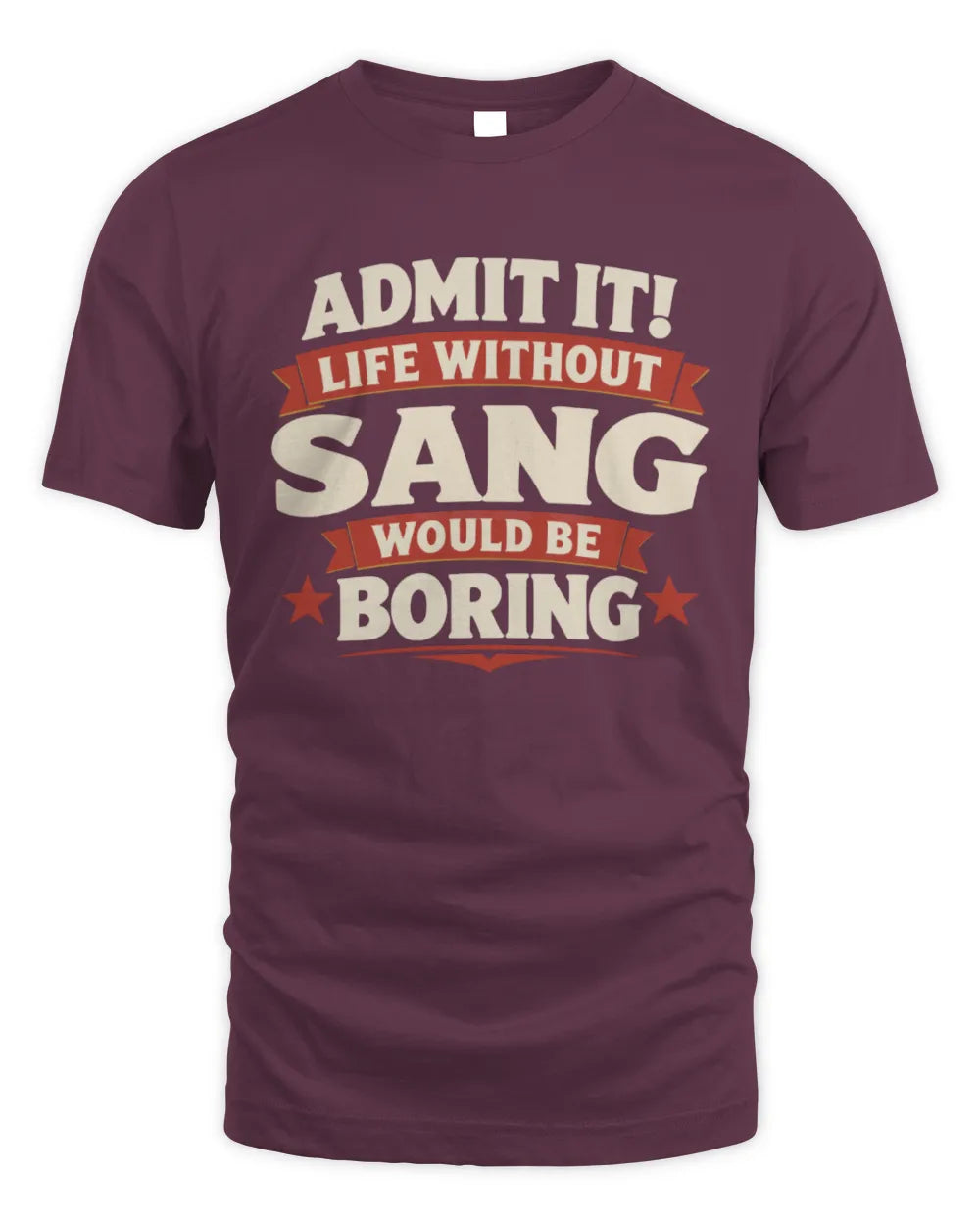 SANG P4 KT003 Personalized Funny Quote Apparel “Life Without NAME Would Be Boring” - Unisex Standard T-Shirt - Maroon