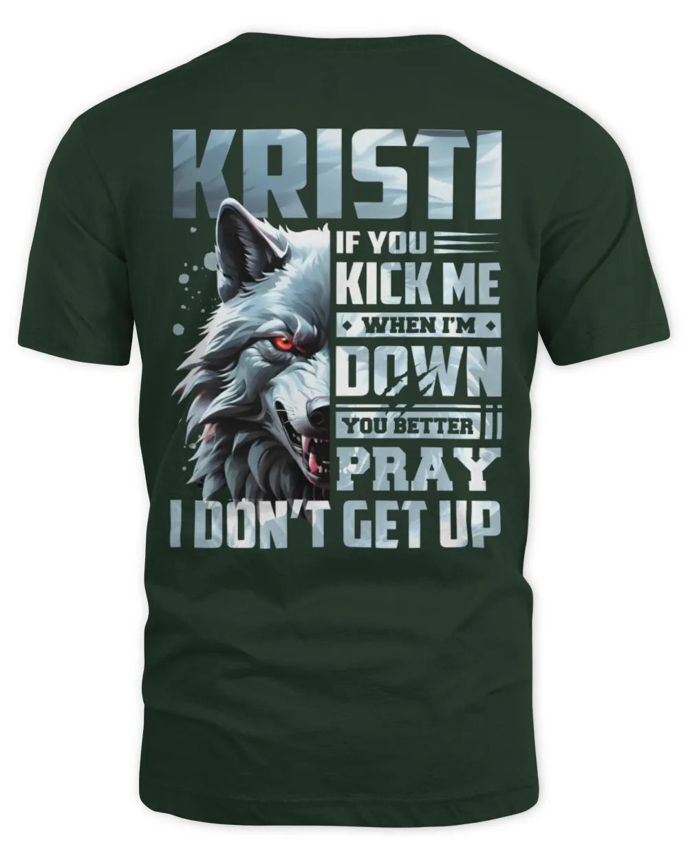 KRISTI AP62-K4-666 - Personalized Fierce Wolf Quote Apparel “If You Kick Me When I’m Down, You Better Pray I Don’t Get Up” - Unisex Standard T-Shirt - Forest Green