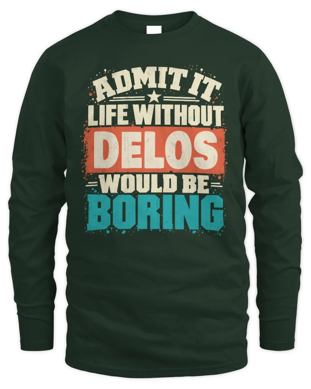 DELOS P02-TH11-226 Personalized Admit It Life Without [Name] Would Be Boring T-Shirt - Custom Name Funny Gift - Men's Long Sleeved T-Shirt - Forest Green