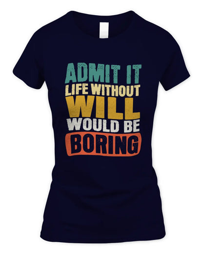 WILL TP86-K3-229 Personalized Funny Quote Apparel “Life Without NAME Would Be Boring” - Women's Standard T-Shirt - Navy