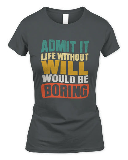 WILL TP86-K3-229 Personalized Funny Quote Apparel “Life Without NAME Would Be Boring” - Women's Standard T-Shirt - Charcoal