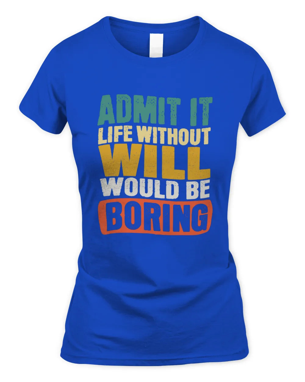 WILL TP86-K3-229 Personalized Funny Quote Apparel “Life Without NAME Would Be Boring” - Women's Standard T-Shirt - Royal