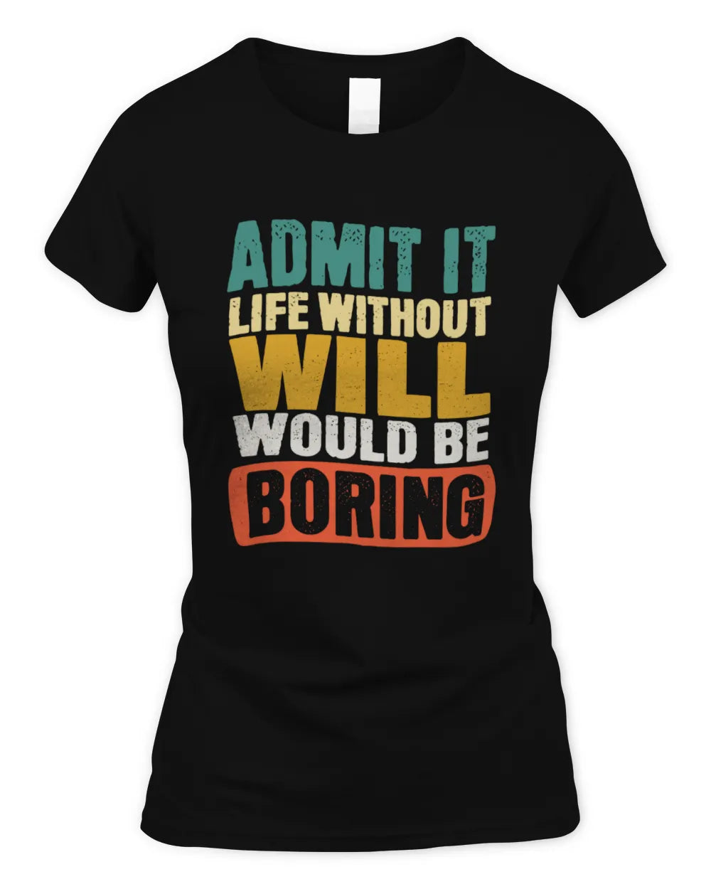 WILL TP86-K3-229 Personalized Funny Quote Apparel “Life Without NAME Would Be Boring” - Women's Standard T-Shirt - Black