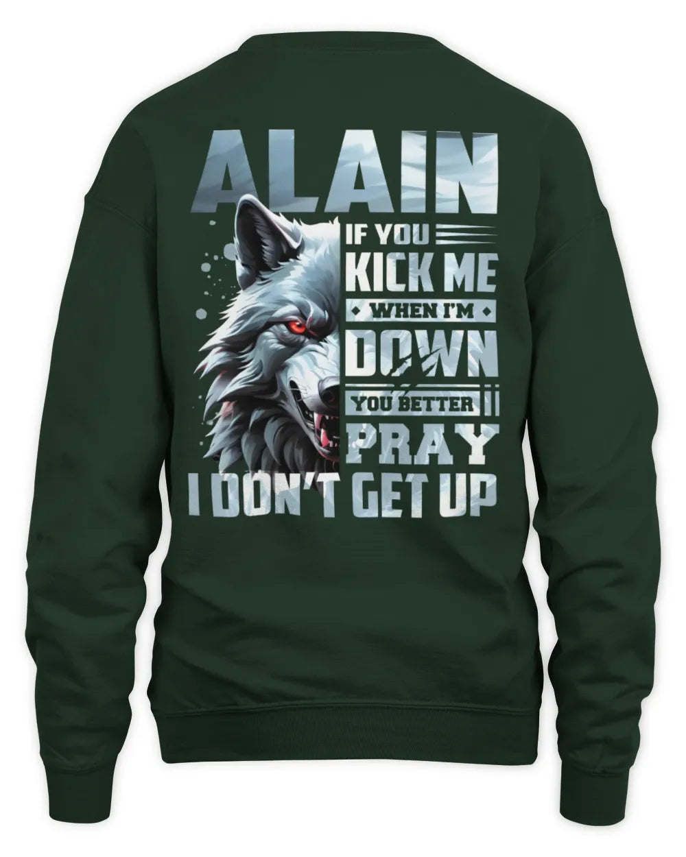 ALAIN AP62-K4-666 - Personalized Fierce Wolf Quote Apparel “If You Kick Me When I’m Down, You Better Pray I Don’t Get Up” - Unisex Sweatshirt - Forest Green