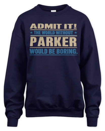 PARKER TP68-K2-968 – Personalized Funny Quote Apparel “The World Without NAME Would Be Boring” - Unisex Sweatshirt - Navy