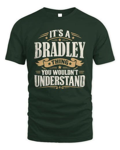 BRADLEY P08 TH51 - Personalized “It’s a/an [NAME] Thing – You Wouldn’t Understand” Shirt - Unisex Standard T-Shirt - Forest Green
