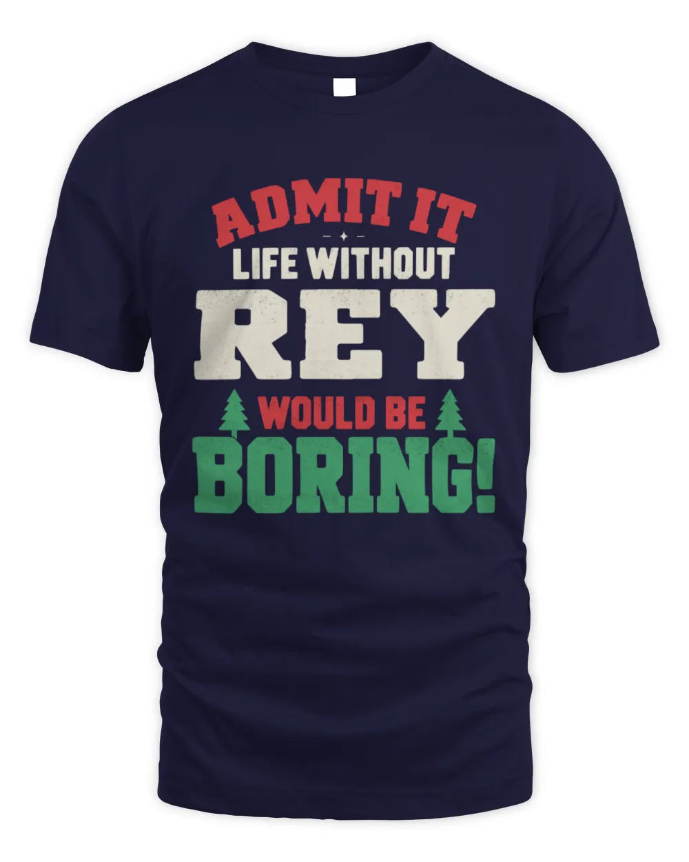 REY P5 TH08 Christmas T-Shirt – “Life Without NAME Would Be Boring” - Unisex Standard T-Shirt - Navy