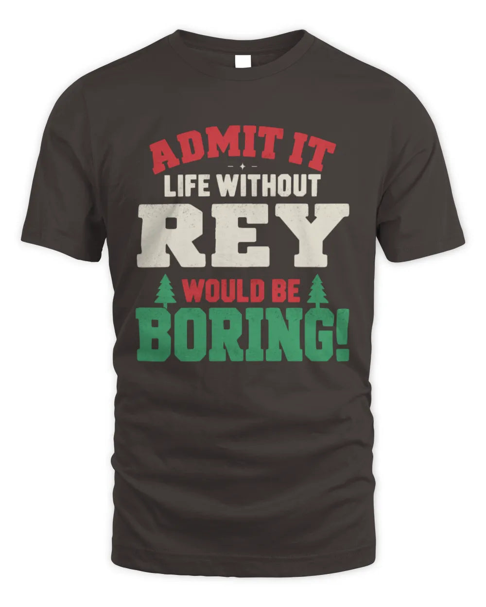 REY P5 TH08 Christmas T-Shirt – “Life Without NAME Would Be Boring” - Unisex Standard T-Shirt - Dark Chocolate