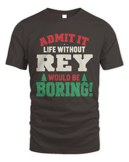 REY P5 TH08 Christmas T-Shirt – “Life Without NAME Would Be Boring” - Unisex Standard T-Shirt - Dark Chocolate