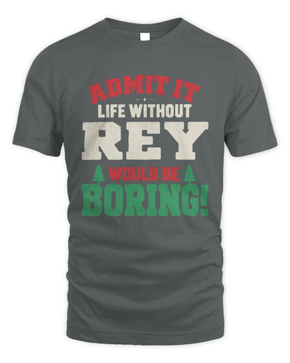 REY P5 TH08 Christmas T-Shirt – “Life Without NAME Would Be Boring” - Unisex Standard T-Shirt - Charcoal