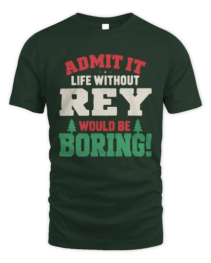 REY P5 TH08 Christmas T-Shirt – “Life Without NAME Would Be Boring” - Unisex Standard T-Shirt - Forest Green