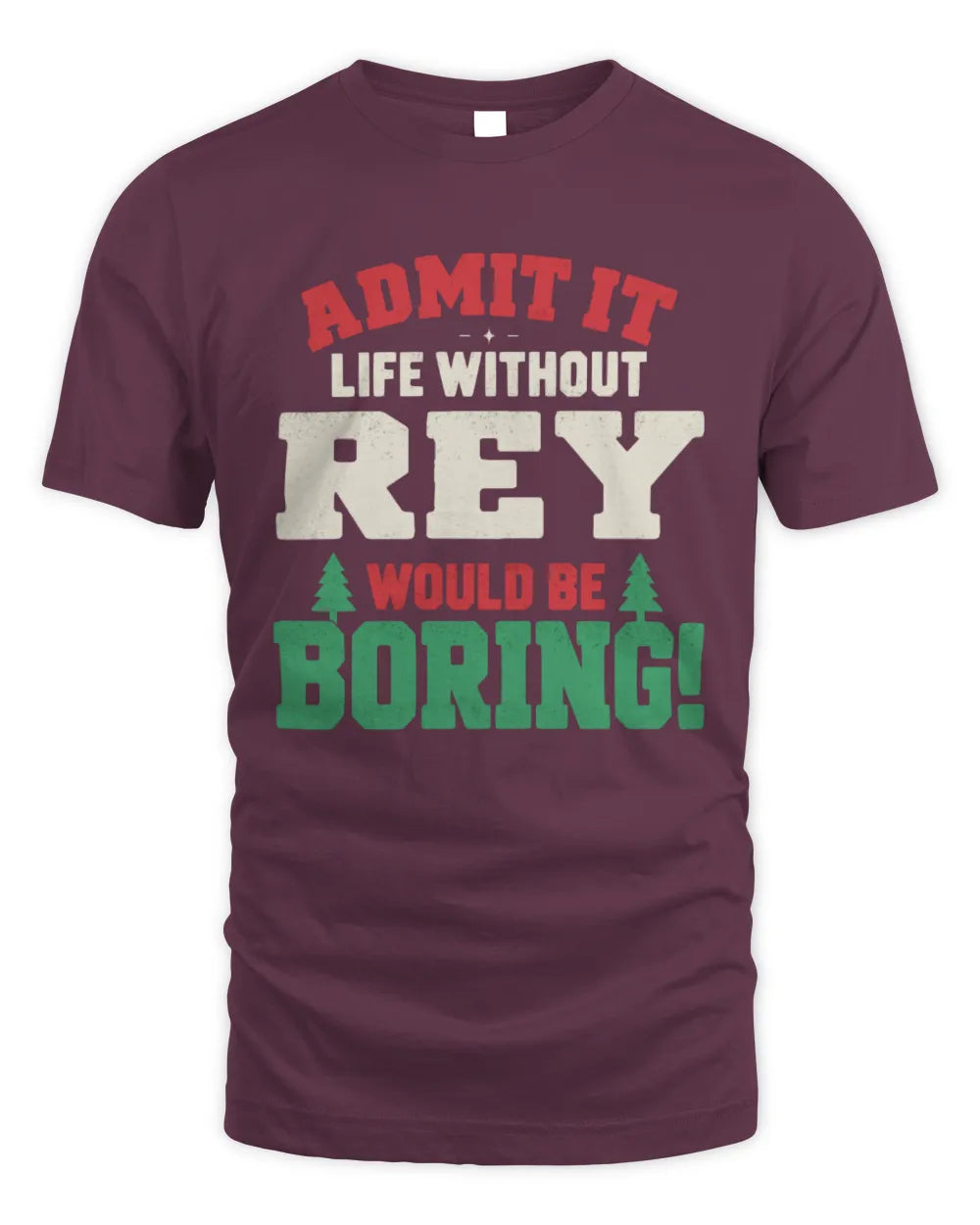 REY P5 TH08 Christmas T-Shirt – “Life Without NAME Would Be Boring” - Unisex Standard T-Shirt - Maroon