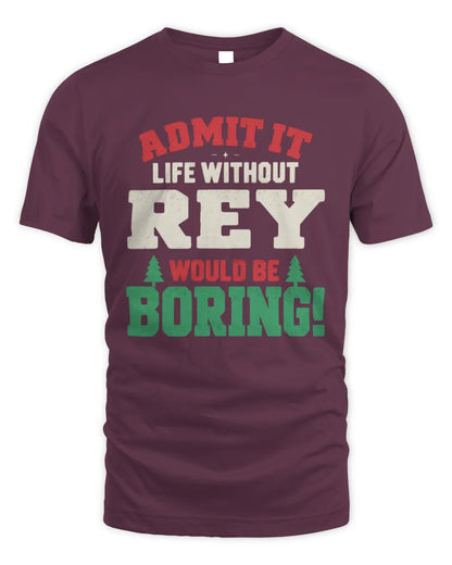REY P5 TH08 Christmas T-Shirt – “Life Without NAME Would Be Boring” - Unisex Standard T-Shirt - Maroon