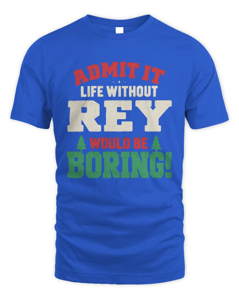 REY P5 TH08 Christmas T-Shirt – “Life Without NAME Would Be Boring” - Unisex Standard T-Shirt - Royal