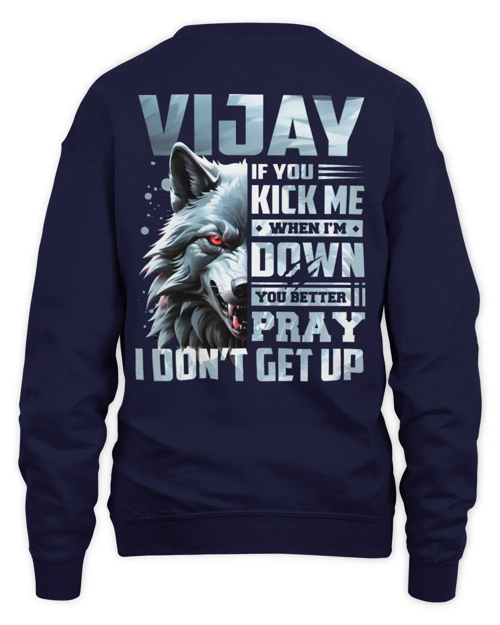 VIJAY AP62-K4-666 - Personalized Fierce Wolf Quote Apparel “If You Kick Me When I’m Down, You Better Pray I Don’t Get Up” - Unisex Sweatshirt - Navy