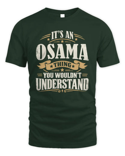 OSAMA P08 TH51 - Personalized “It’s a/an [NAME] Thing – You Wouldn’t Understand” Shirt - Unisex Standard T-Shirt - Forest Green