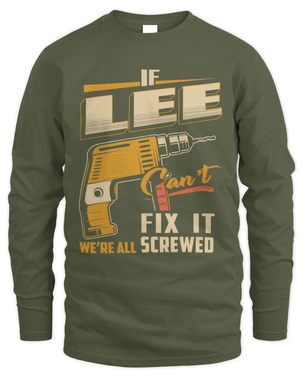 LEE TP22-K4-228 - Personalized Handyman T-Shirt “If AARON Can’t Fix It, We’re All Screwed” - Men's Long Sleeved T-Shirt - Military Green