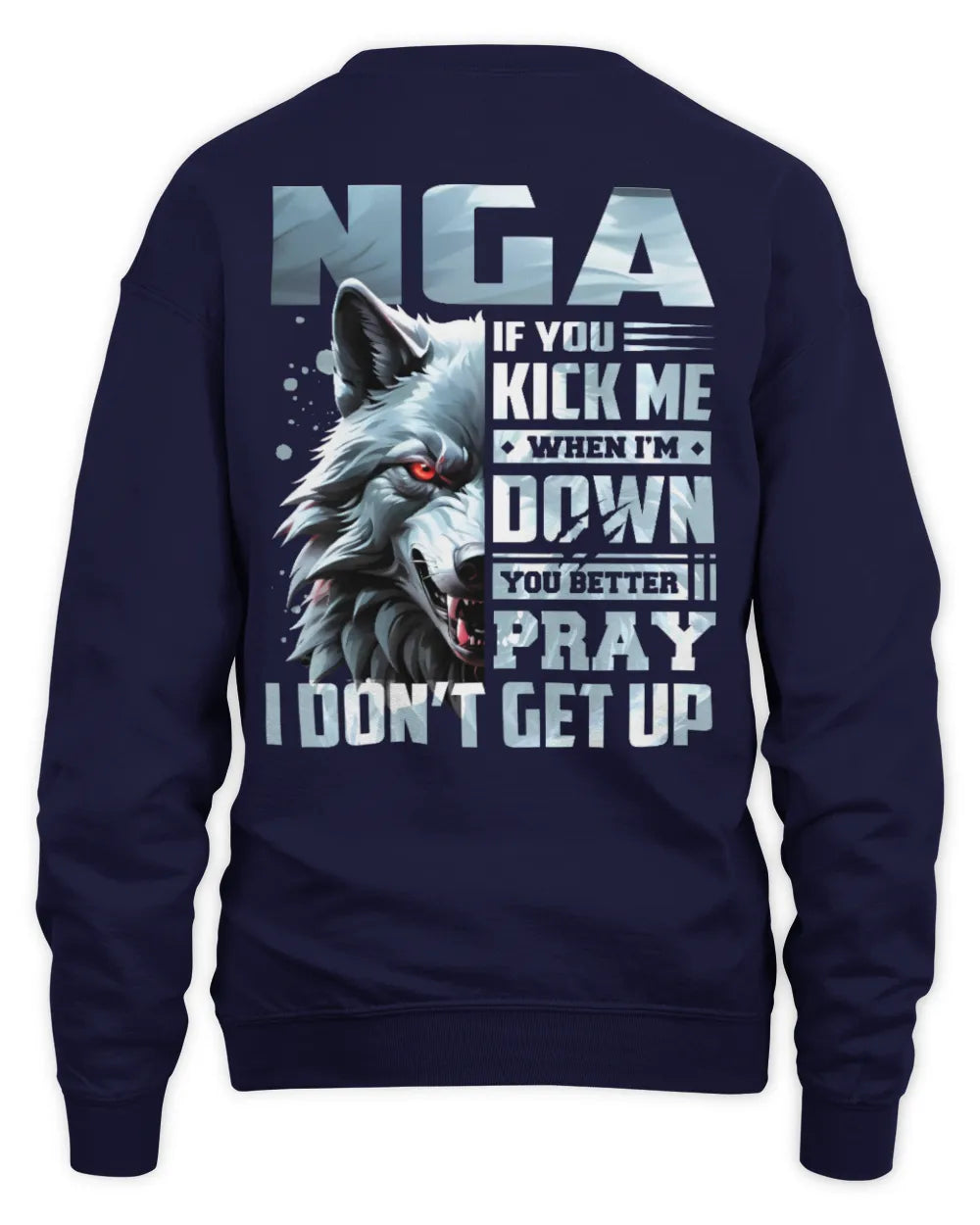 NGA AP62-K4-666 - Personalized Fierce Wolf Quote Apparel “If You Kick Me When I’m Down, You Better Pray I Don’t Get Up” - Unisex Sweatshirt - Navy