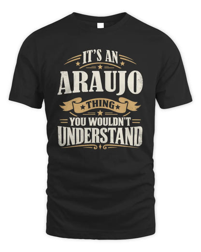 ARAUJO P08 TH51 - Personalized “It’s a/an [NAME] Thing – You Wouldn’t Understand” Shirt - Unisex Standard T-Shirt - Black