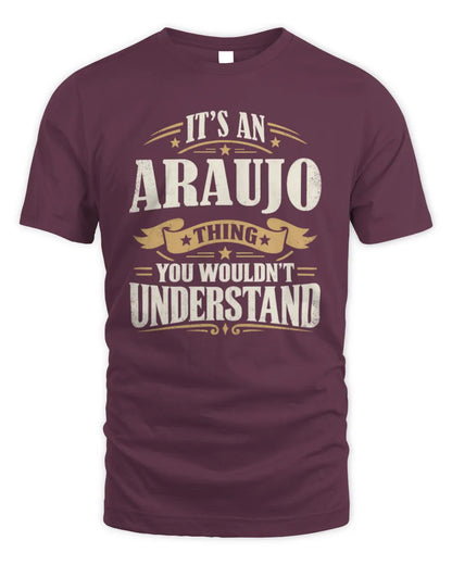 ARAUJO P08 TH51 - Personalized “It’s a/an [NAME] Thing – You Wouldn’t Understand” Shirt - Unisex Standard T-Shirt - Maroon