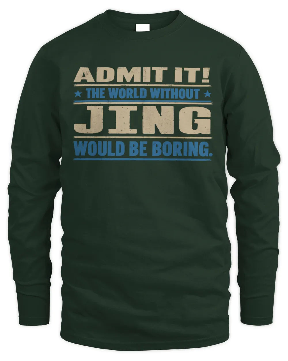 JING TP68-K2-968 – Personalized Funny Quote Apparel “The World Without NAME Would Be Boring” - Men's Long Sleeved T-Shirt - Forest Green
