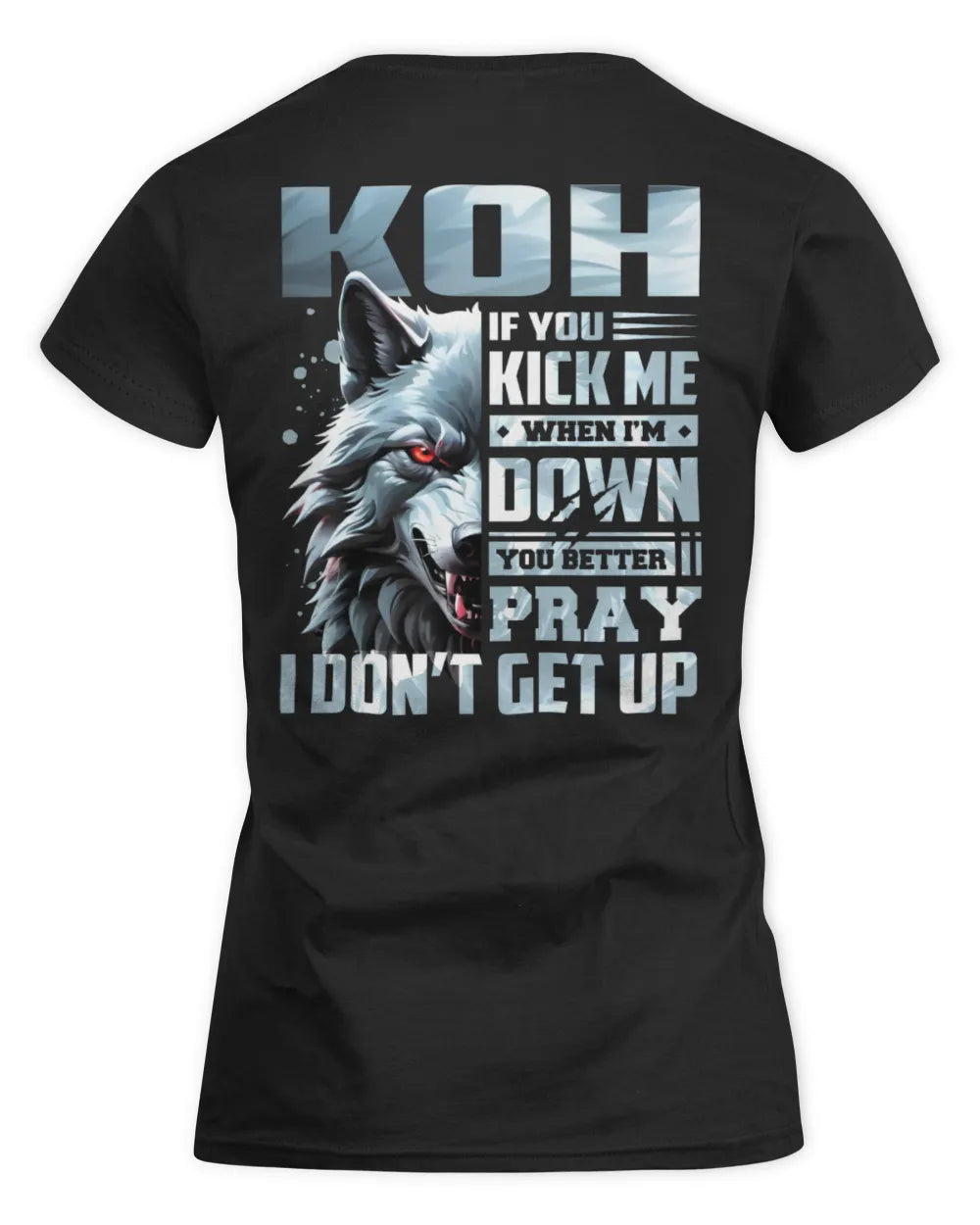 KOH AP62-K4-666 - Personalized Fierce Wolf Quote Apparel “If You Kick Me When I’m Down, You Better Pray I Don’t Get Up” - Women's Standard T-Shirt - Black
