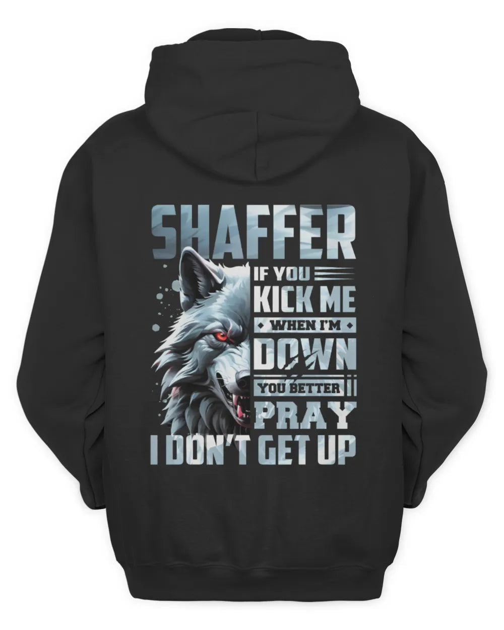 SHAFFER AP62-K4-666 - Personalized Fierce Wolf Quote Apparel “If You Kick Me When I’m Down, You Better Pray I Don’t Get Up” - Unisex Hoodie - Black
