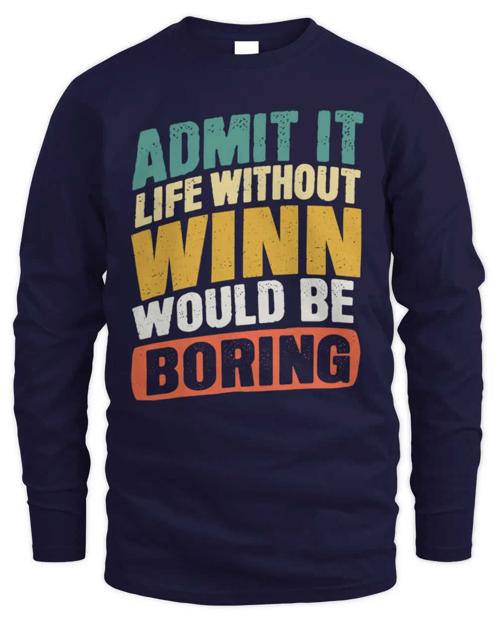 WINN TP88-K4-229
Personalized Funny Quote Apparel “Life Without NAME Would Be Boring” - Men's Long Sleeved T-Shirt - Navy