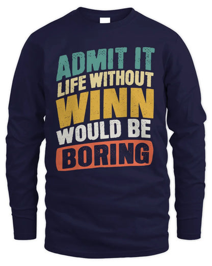 WINN TP88-K4-229
Personalized Funny Quote Apparel “Life Without NAME Would Be Boring” - Men's Long Sleeved T-Shirt - Navy