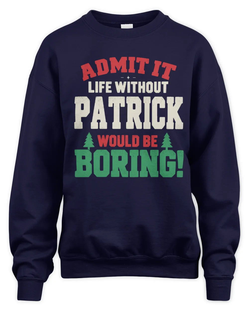 PATRICK P5 TH08 Christmas T-Shirt – “Life Without NAME Would Be Boring” - Unisex Sweatshirt - Navy