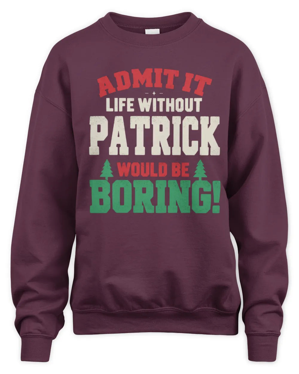 PATRICK P5 TH08 Christmas T-Shirt – “Life Without NAME Would Be Boring” - Unisex Sweatshirt - Maroon