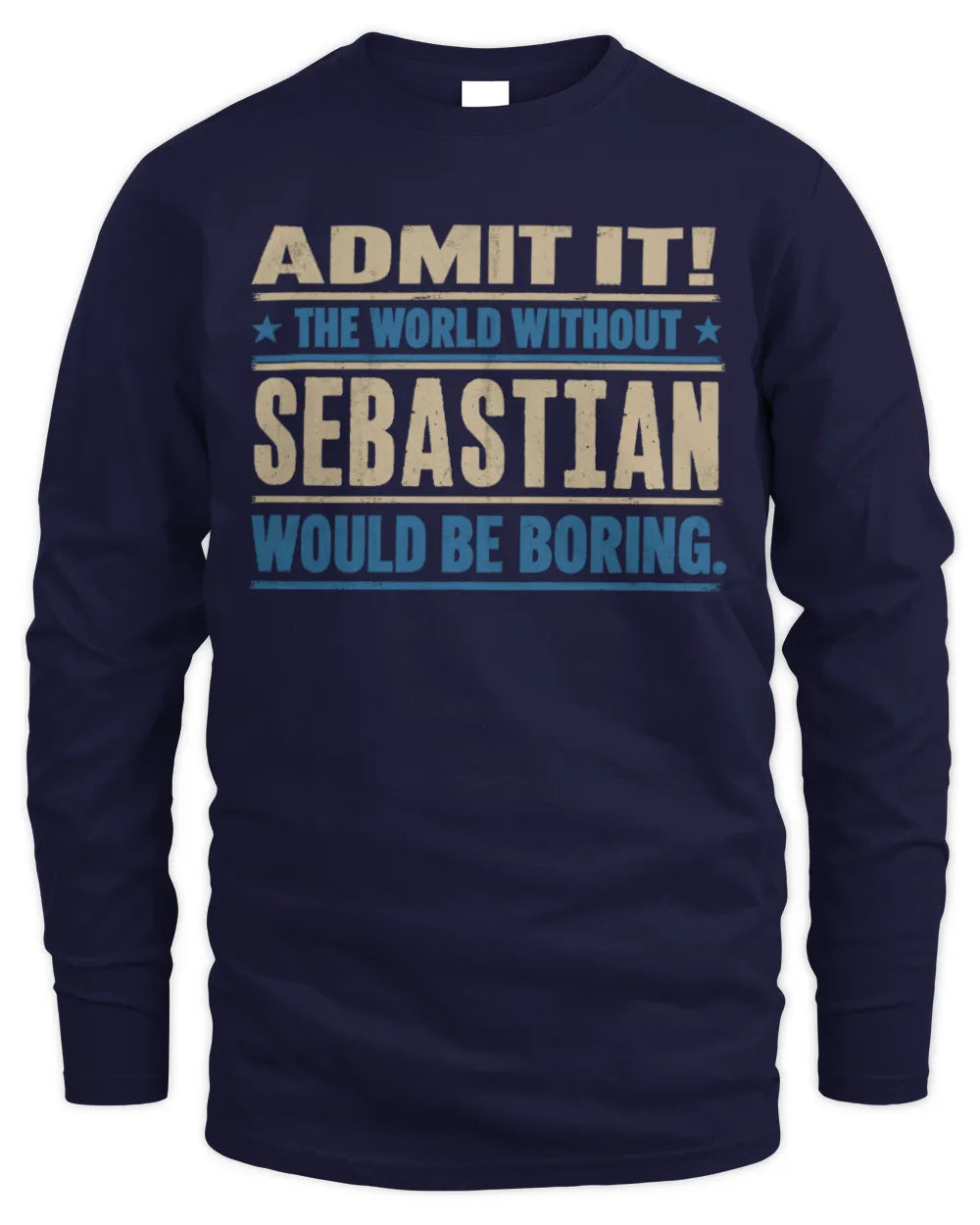 SEBASTIAN TP68-K2-968 – Personalized Funny Quote Apparel “The World Without NAME Would Be Boring” - Men's Long Sleeved T-Shirt - Navy