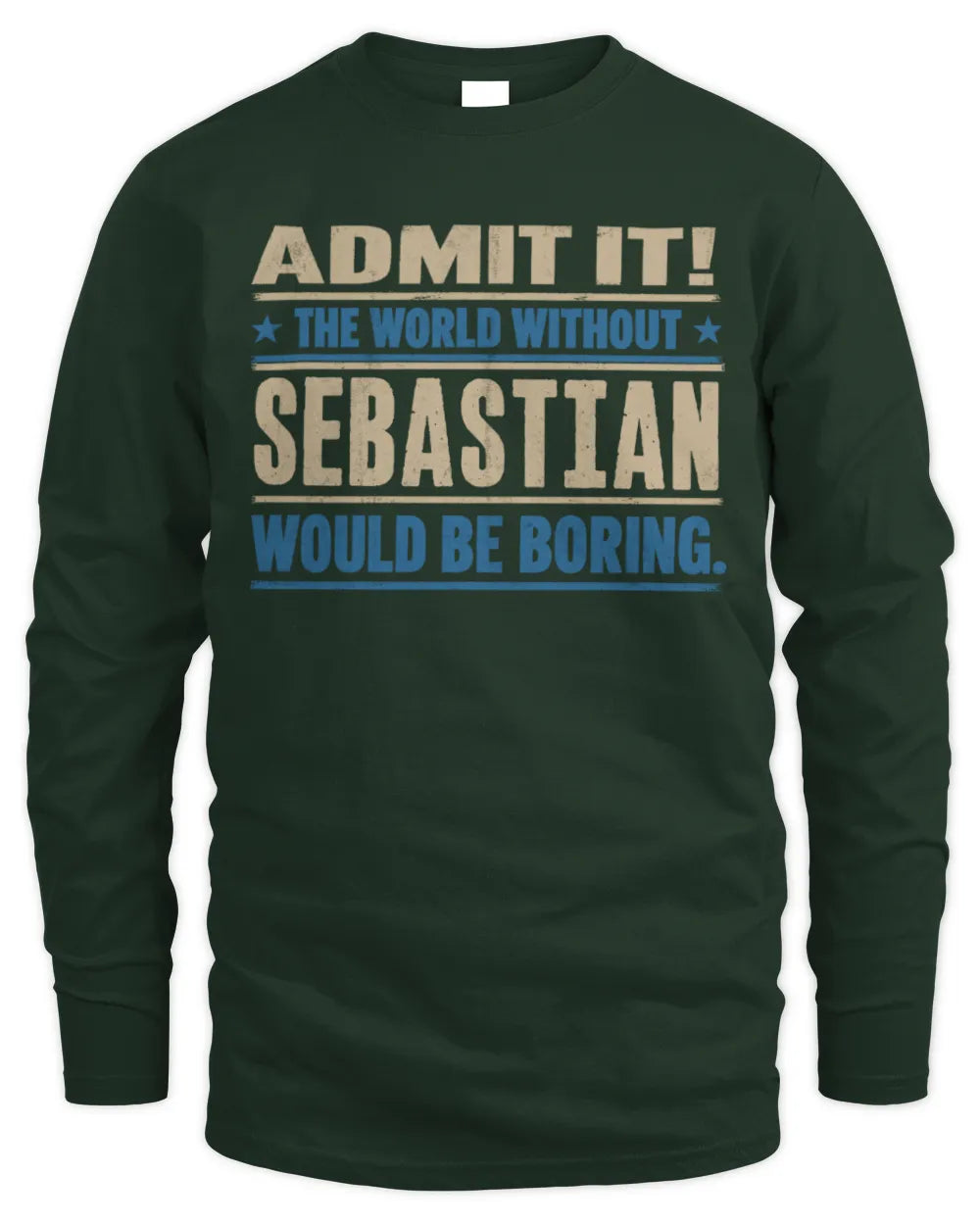SEBASTIAN TP68-K2-968 – Personalized Funny Quote Apparel “The World Without NAME Would Be Boring” - Men's Long Sleeved T-Shirt - Forest Green