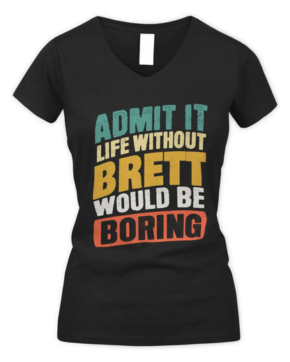 BRETT TP88-K4-229
Personalized Funny Quote Apparel “Life Without NAME Would Be Boring” - Women's V-Neck T-Shirt - Black