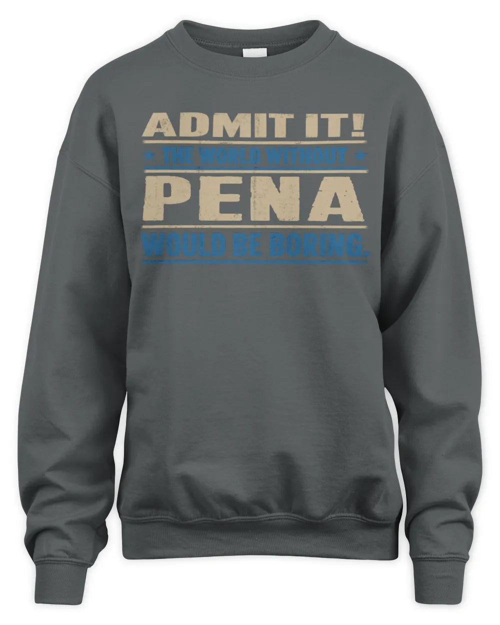 PENA TP68-K2-968 – Personalized Funny Quote Apparel “The World Without NAME Would Be Boring” - Unisex Sweatshirt - Charcoal