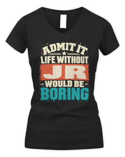 JR P02-TH11-226 Personalized Admit It Life Without [Name] Would Be Boring T-Shirt - Custom Name Funny Gift - Women's V-Neck T-Shirt - Black